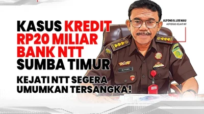 Kasus Kredit Rp20 Miliar Bank NTT Cabang Sumba Timur, Kejati NTT Segera Umumkan Tersangka!