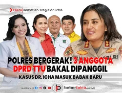 Polres Bergerak! 3 Anggota DPRD TTU Bakal Dipanggil, Kasus dr. Icha Masuk Babak Baru
